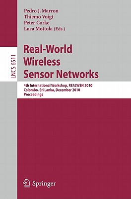 This book constitutes the refereed proceedings of the 4th International Workshop on Real-World Wireless Sensor Networks, REALWSN 2010, held in Colombo, Sri Lanka, in December 2010.The 11 full papers and the 5 short papers presented were carefully reviewed and selected from 34 submissions. The papers are organized in topical sections on applications; OS support and programming; communication & MAC; and poster and demonstration abstracts.