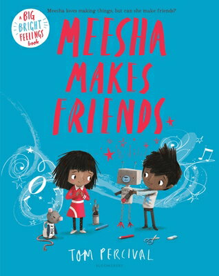 Meesha Makes Friends MEESHA MAKES FRIENDS Big Bright Feelings [ Tom Percival ]