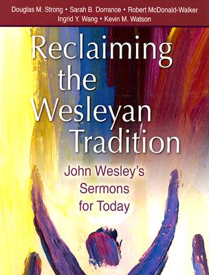 Reclaiming the Wesleyan Tradition: John Wesley's Sermons for Today RECLAIMING THE WESLEYAN TRADIT [ Douglas M. Strong ]