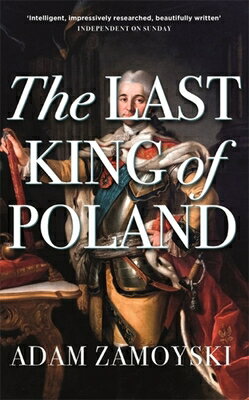 The Last King of Poland LAST KING OF POLAND [ Adam Zamoyski ]