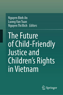 The Future of Child-Friendly Justice and Children's Rights in Vietnam FUTURE OF CHILD-FRIENDLY JUSTI [ Nguyen Binh an ]