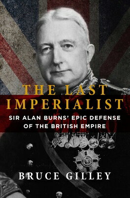 The Last Imperialist: Sir Alan Burns' Epic Defense of the British Empire LAST IMPERIALIST 