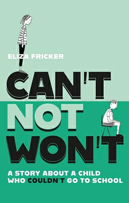 Can't Not Won't: A Story about a Child Who Couldn't Go to School CANT NOT WONT 