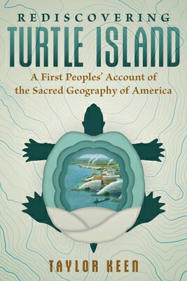 Rediscovering Turtle Island: A First Peoples' Account of the Sacred Geography of America REDISCOVERING TURTLE ISLAND [ Taylor Keen ]