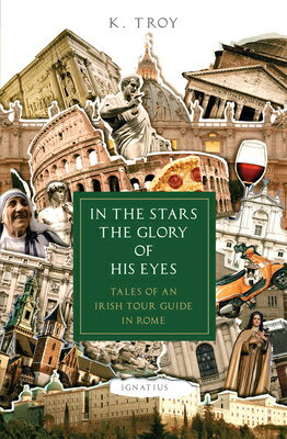 In the Stars the Glory of His Eyes: Tales of an Irish Tour Guide in Rome