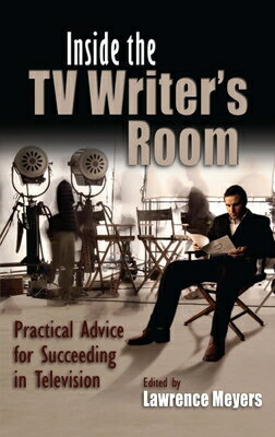 Inside the TV Writer's Room: Practical Advice for Succeeding in Television