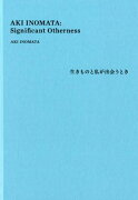 AKI INOMATA: Significant Otherness 生きものと私が出会うとき