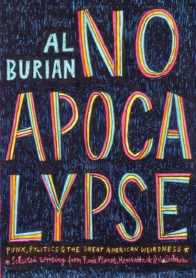 No Apocalypse: Punk, Politics, and the Great American Weirdness NO APOCALYPSE （Punx） [ Al Burian ]
