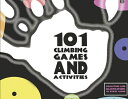 101 Climbing Games and Activities 101 CLIMBING GAMES & ACTIVITIE 