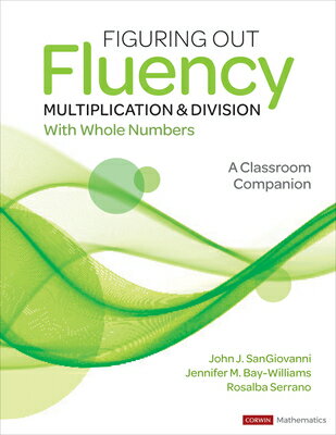 Figuring Out Fluency - Multiplication and Division with Whole Numbers: A Classroom Companion FIGURING OUT FLUENCY - MULTIPL （Corwin Mathematics） John J. Sangiovanni