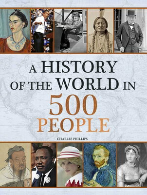 History of the World in 500 People HIST OF THE WORLD IN 500 PEOPL [ Charles Phillips ]