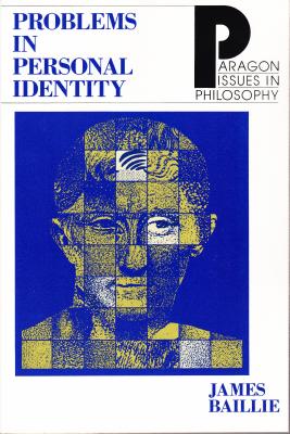 Problems in Personal Identity PROBLEMS IN PERSONAL IDENTITY （Paragon Issues in Philosophy） [ James Baillie ]