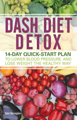 Dash Diet Detox: 14-Day Quick-Start Plan to Lower Blood Pressure and Lose Weight the Healthy Way DASH DIET DETOX [ Kate Barrington ]