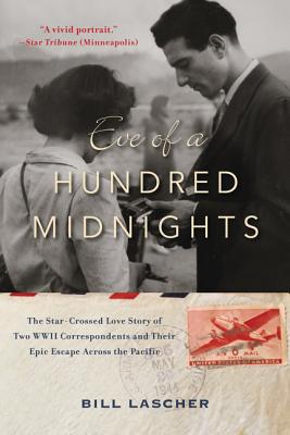 Eve of a Hundred Midnights: The Star-Crossed Love Story of Two World War II Correspondents and Their