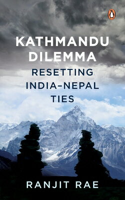 Kathmandu Dilemma: Resetting India-Nepal Ties KATHMANDU DILEMMA 