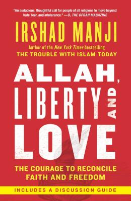 Allah, Liberty and Love: The Courage to Reconcile Faith and Freedom ALLAH LIBERTY & LOVE 