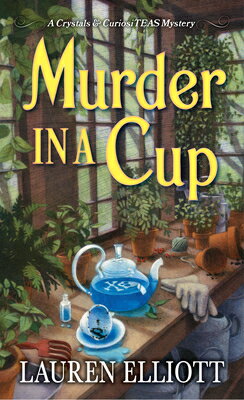 Murder in a Cup MURDER IN A CUP （A Crystals & Curiositeas Mystery） [ Lauren Elliott ]