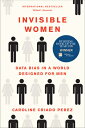 Invisible Women: Data Bias in a World Designed for Men INVISIBLE WOMEN Caroline Criado Perez