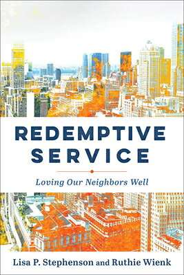 Redemptive Service: Loving Our Neighbors Well REDEMPTIVE SERVICE 