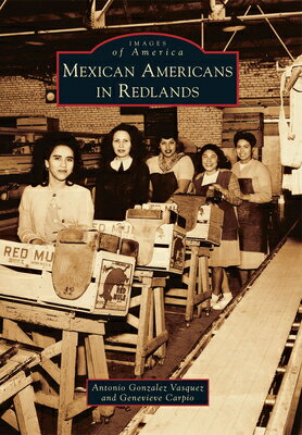 Mexican Americans in Redlands MEXICAN AMER IN REDLANDS （Images of America） 