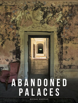 Abandoned Palaces ABANDONED PALACES （Abandoned Places） [ Michael Kerrigan ]
