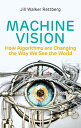 Machine Vision: How Algorithms Are Changing the Way We See the World MACHINE VISION [ Jill Walker Rettberg ]