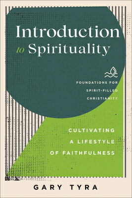 Introduction to Spirituality: Cultivating a Lifestyle of Faithfulness INTRO TO SPIRITUALITY （Foundations for Spirit-Filled Christianity） [ Gary Tyra ]
