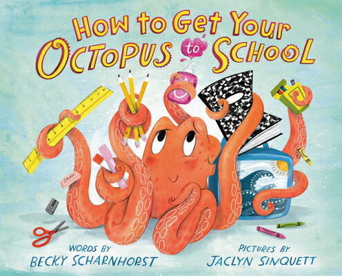 How to Get Your Octopus to School HT GET YOUR OCTOPUS TO SCHOOL 