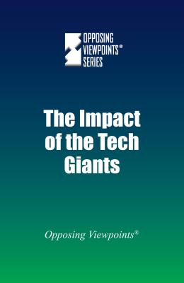 The Impact of the Tech Giants IMPACT OF THE TECH GIANTS （Opposing Viewpoints） 