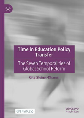 Time in Education Policy Transfer: The Seven Temporalities of Global School Reform TIME IN EDUCATION POLICY TRANS [ Gita Steiner-Khamsi ]