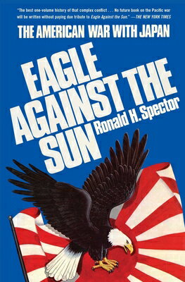 Eagle Against the Sun EAGLE AGAINST THE SUN （World War II History） [ Ronald H. Spector ]
