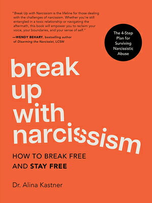 Break Up with Narcissism: How to Break Free and Stay Free -- The 4-Step Plan for Surviving Narcissis BREAK UP W/NARCISSISM 
