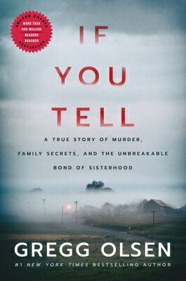 If You Tell: A True Story of Murder, Family Secrets, and the Unbreakable Bond of Sisterhood IF YOU TELL [ Gregg Olsen ]