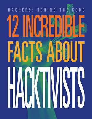 12 Incredible Facts about Hacktivists 12 INCREDIBLE FACTS ABT HACKTI （Hackers: Behind the Code） [ Meghan Hatalla ]