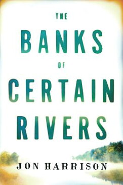 The Banks of Certain Rivers BANKS OF CERTAIN RIVERS [ Jon Harrison ]