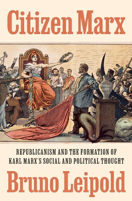 Citizen Marx: Republicanism and the Formation of Karl Marx's Social and Political Thought CITIZEN MARX 