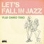 LET'S FALL IN JAZZ [ YUJI OHNO TRIO ]