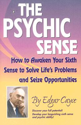 The Psychic Sense: How to Awaken Your Sixth Sense Solve Life's Problems and Seize Opportunities [ Edgar Cayce ]