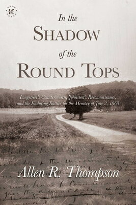 In the Shadow of Round Tops: Longstreet's Countermarch, Johnston's Reconnaissance, and Endur TOP [ Allen R. Thompson ]