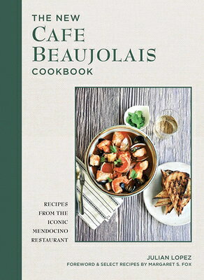 The New Cafe Beaujolais Cookbook: Recipes from the Iconic Mendocino Restaurant NEW CAFE BEAUJOLAIS CKBK [ Julian Lopez ]