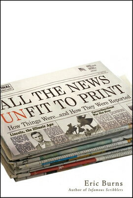 All the News Unfit to Print: How Things Were... and How They Were Reported