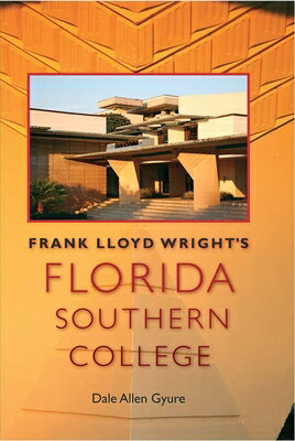 Frank Lloyd Wright's Florida Southern College FRANK LLOYD WRIGHTS FLORIDA SO （Florida History and Culture） [ Dale Allen Gyure ]