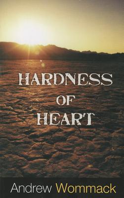 Hardness of Heart: Enemy of Faith HARDNESS OF HEART [ Andrew Wommack ]