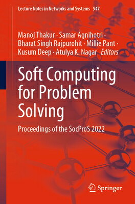 Soft Computing for Problem Solving: Proceedings of the Socpros 2022 SOFT COMPUTING FOR PROBLEM SOL （Lecture Notes in Networks and Systems） [ Manoj Thakur ]