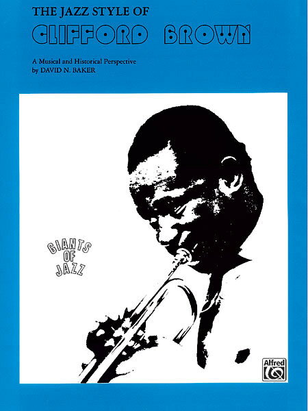 【輸入楽譜】ブラウン, Clifford: クリフォード・ブラウンのジャズ・スタイル: 音楽と歴史的視点