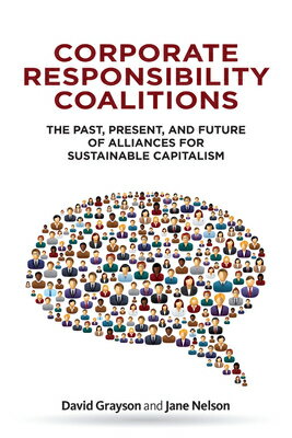 Corporate Responsibility Coalitions: The Past, Present, and Future of Alliances for Sustainable Capi