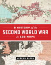 A History of the Second World War in 100 Maps HIST OF THE 2ND WW IN 100 MAPS [ Jeremy Black ]