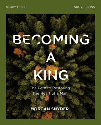 Becoming a King Study Guide: The Path to Restoring the Heart of Man BECOMING A KING SG [ Morgan Snyder ]