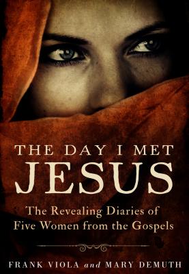 The Day I Met Jesus: The Revealing Diaries of Five Women from the Gospels DAY I MET JESUS -LP [ Frank Viola ]