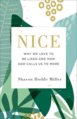 Nice: Why We Love to Be Liked and How God Calls Us to More NICE [ Sharon Hodde Miller ]